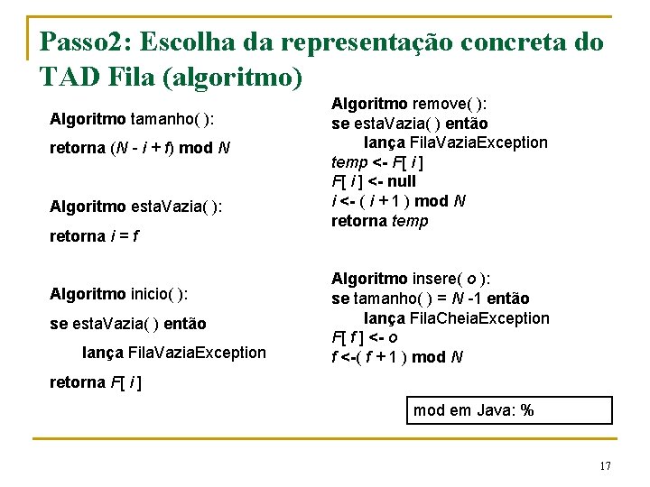 Passo 2: Escolha da representação concreta do TAD Fila (algoritmo) Algoritmo tamanho( ): retorna
