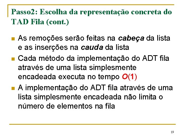 Passo 2: Escolha da representação concreta do TAD Fila (cont. ) n n n