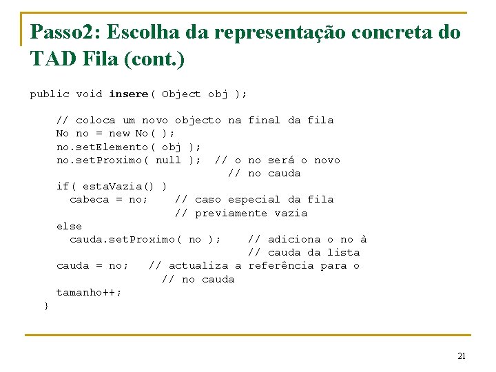 Passo 2: Escolha da representação concreta do TAD Fila (cont. ) public void insere(