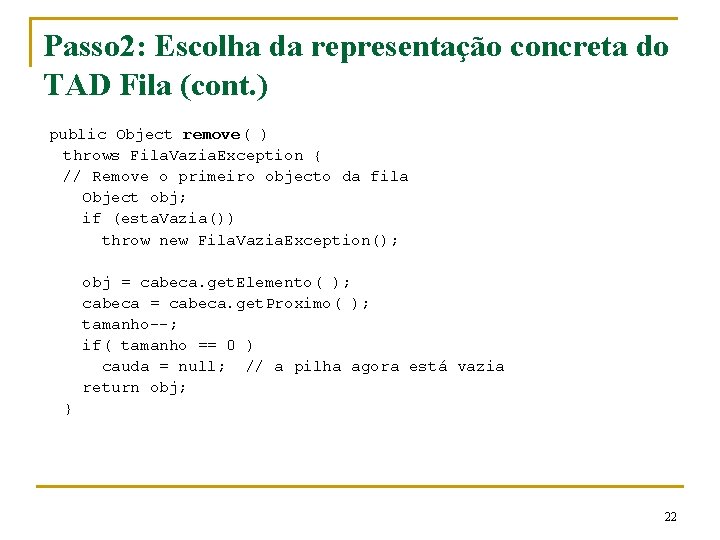 Passo 2: Escolha da representação concreta do TAD Fila (cont. ) public Object remove(