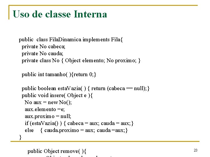 Uso de classe Interna public class Fila. Dinamica implements Fila{ private No cabeca; private