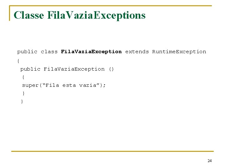 Classe Fila. Vazia. Exceptions public class Fila. Vazia. Exception extends Runtime. Exception { public