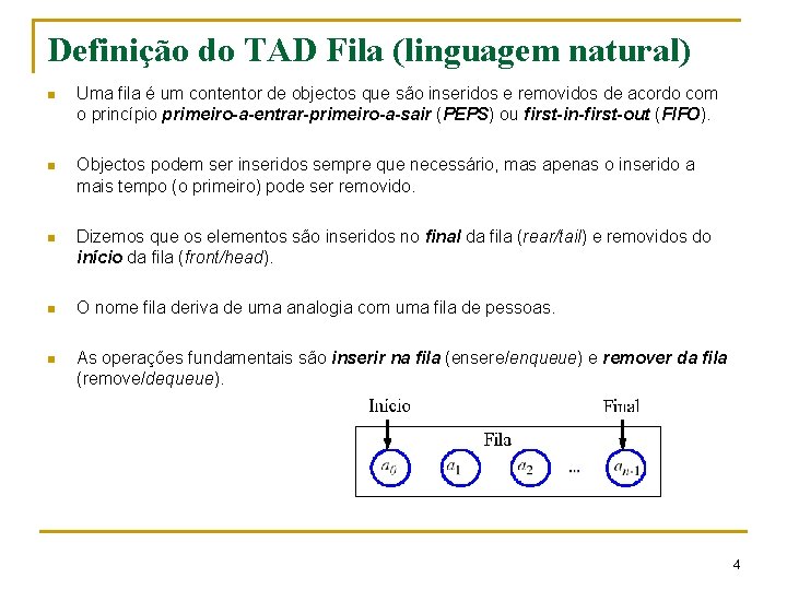 Definição do TAD Fila (linguagem natural) n Uma fila é um contentor de objectos