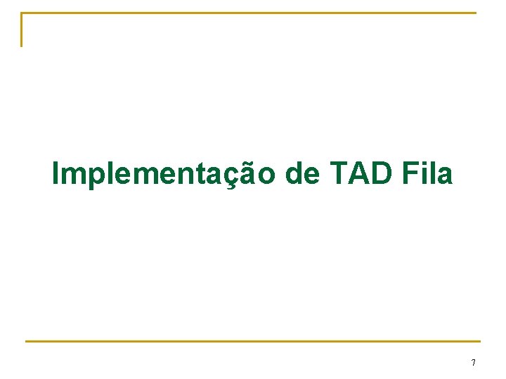 Implementação de TAD Fila 7 