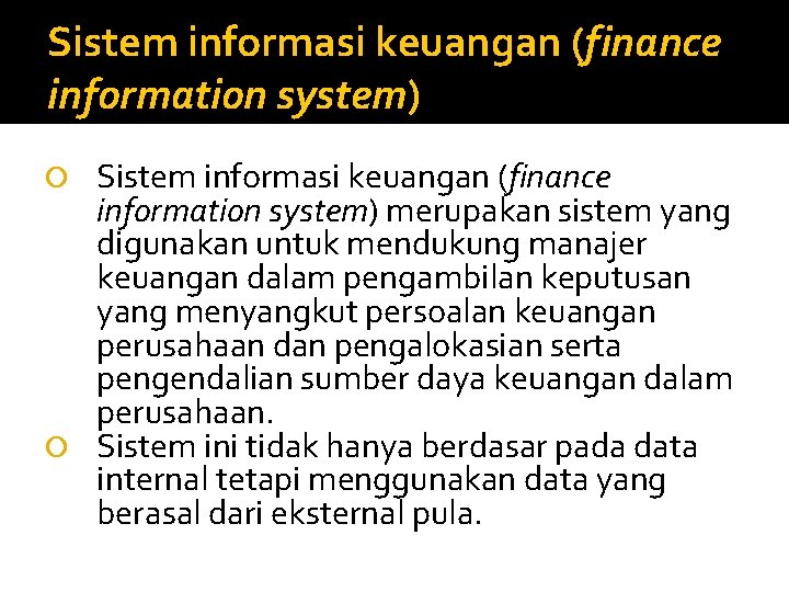 Sistem informasi keuangan (finance information system) merupakan sistem yang digunakan untuk mendukung manajer keuangan