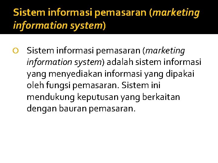 Sistem informasi pemasaran (marketing information system) adalah sistem informasi yang menyediakan informasi yang dipakai
