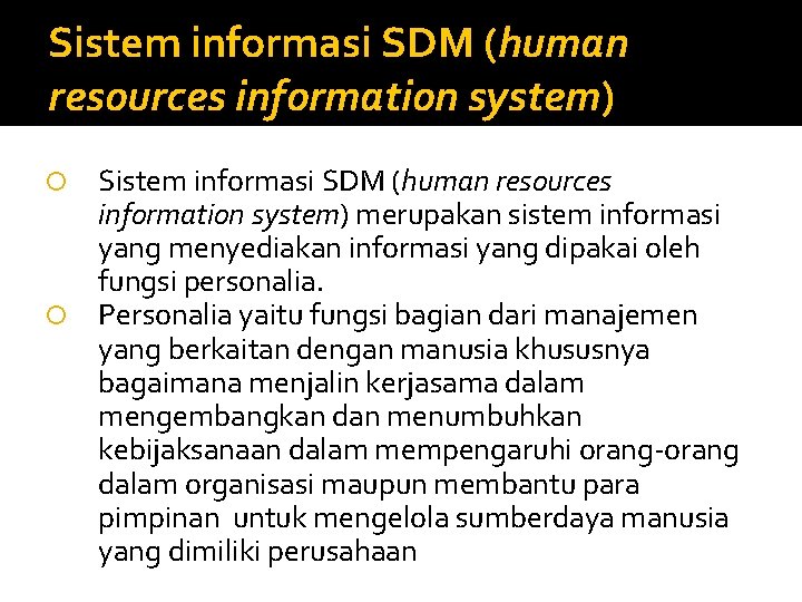 Sistem informasi SDM (human resources information system) merupakan sistem informasi yang menyediakan informasi yang