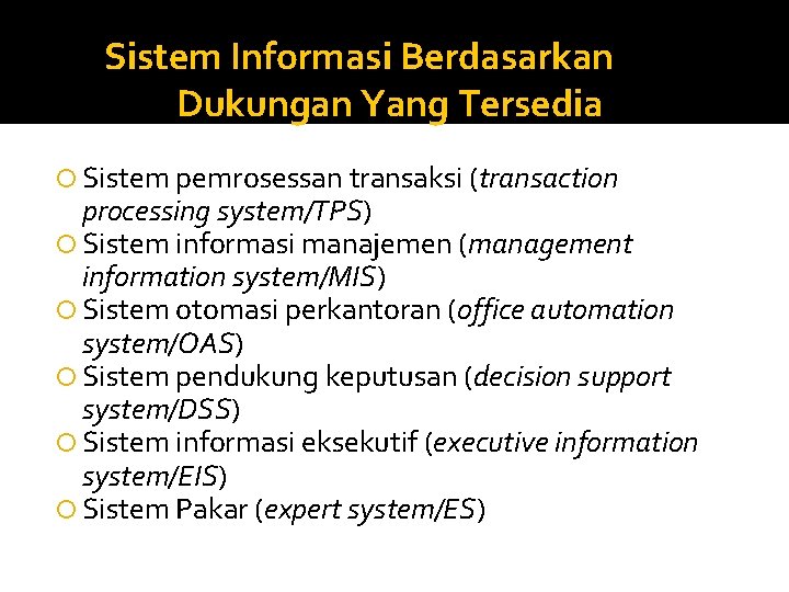 Sistem Informasi Berdasarkan Dukungan Yang Tersedia Sistem pemrosessan transaksi (transaction processing system/TPS) Sistem informasi