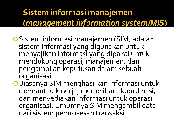 Sistem informasi manajemen (management information system/MIS) Sistem informasi manajemen (SIM) adalah sistem informasi yang