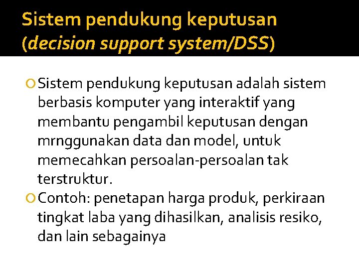 Sistem pendukung keputusan (decision support system/DSS) Sistem pendukung keputusan adalah sistem berbasis komputer yang