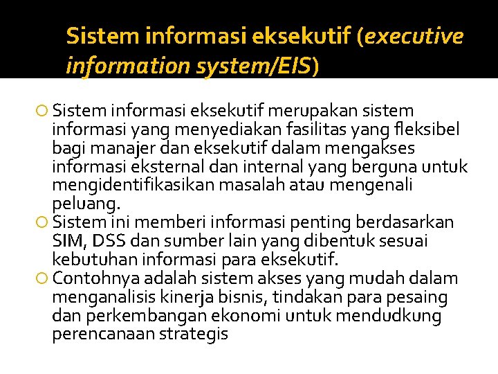 Sistem informasi eksekutif (executive information system/EIS) Sistem informasi eksekutif merupakan sistem informasi yang menyediakan