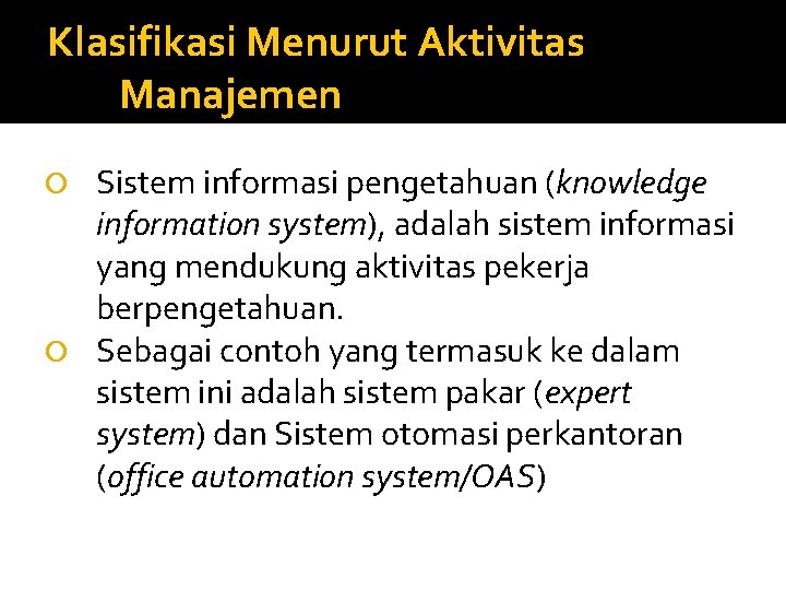 Klasifikasi Menurut Aktivitas Manajemen Sistem informasi pengetahuan (knowledge information system), adalah sistem informasi yang