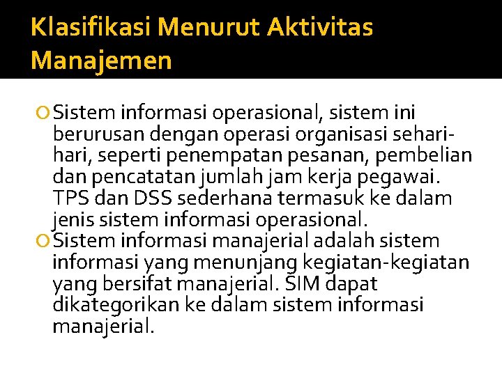 Klasifikasi Menurut Aktivitas Manajemen Sistem informasi operasional, sistem ini berurusan dengan operasi organisasi sehari,