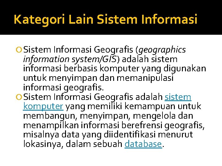 Kategori Lain Sistem Informasi Geografis (geographics information system/GIS) adalah sistem informasi berbasis komputer yang