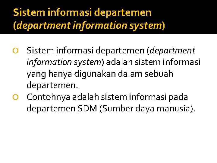 Sistem informasi departemen (department information system) adalah sistem informasi yang hanya digunakan dalam sebuah