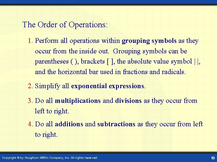 The Order of Operations: 1. Perform all operations within grouping symbols as they occur