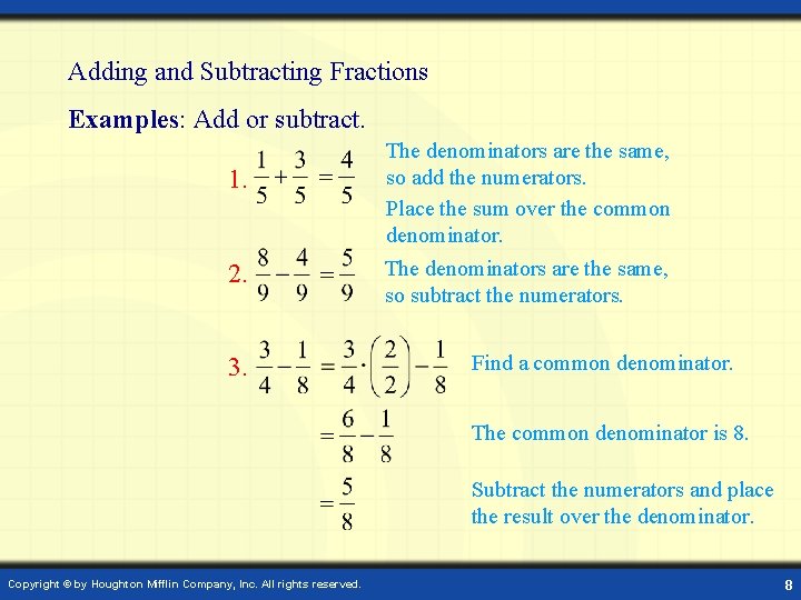 Adding and Subtracting Fractions Examples: Add or subtract. 1. 2. 3. The denominators are
