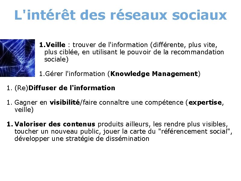 L'intérêt des réseaux sociaux 1. Veille : trouver de l'information (différente, plus vite, plus