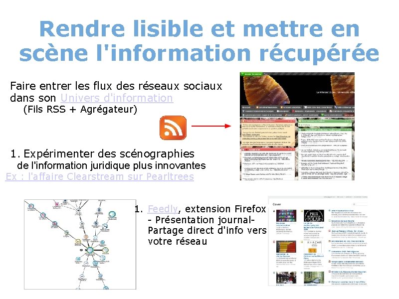 Rendre lisible et mettre en scène l'information récupérée Faire entrer les flux des réseaux