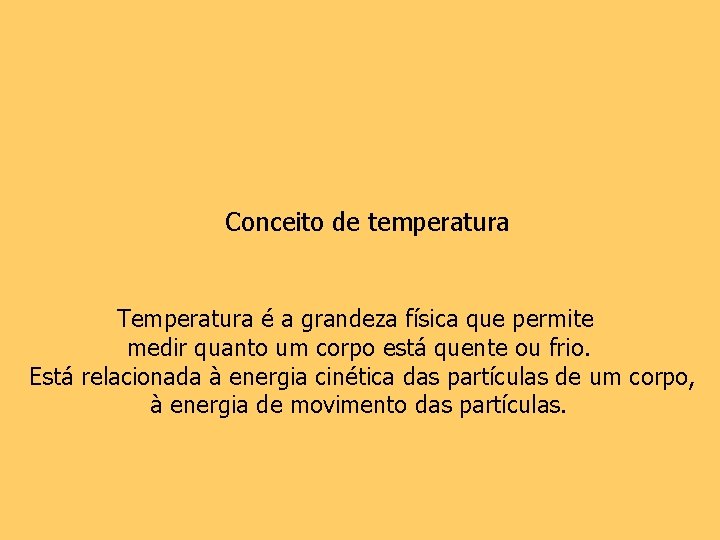 Conceito de temperatura Temperatura é a grandeza física que permite medir quanto um corpo