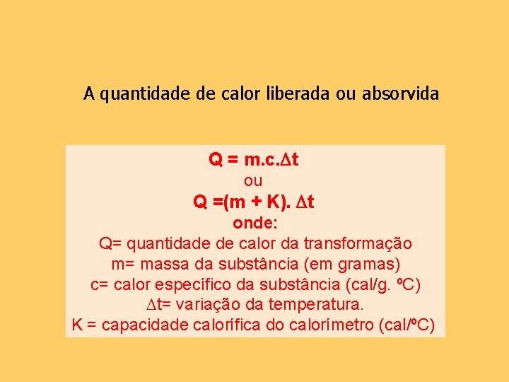 A quantidade de calor liberada ou absorvida Q = m. c. t ou Q
