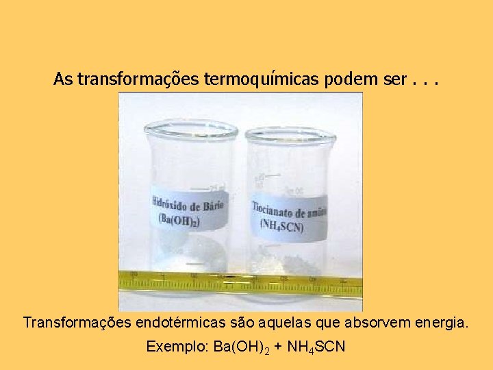 As transformações termoquímicas podem ser. . . Transformações endotérmicas são aquelas que absorvem energia.