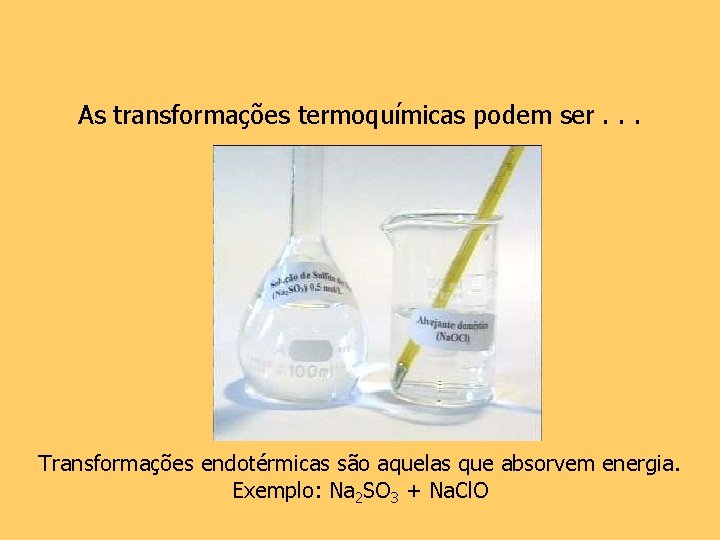 As transformações termoquímicas podem ser. . . Transformações endotérmicas são aquelas que absorvem energia.