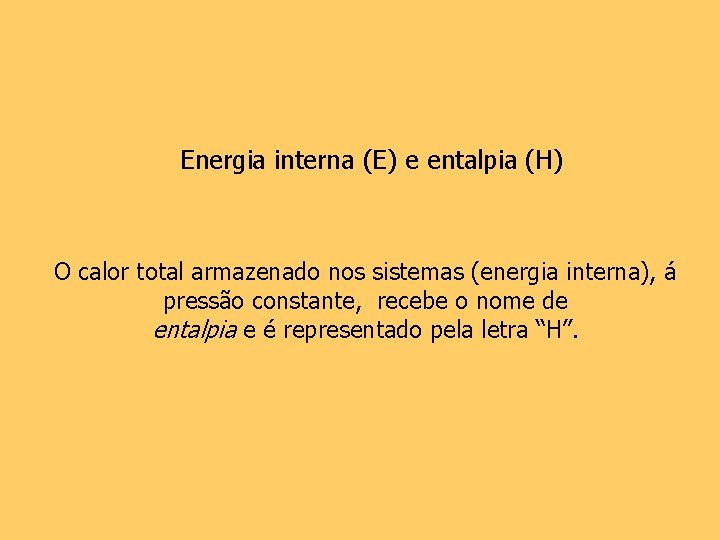 Energia interna (E) e entalpia (H) O calor total armazenado nos sistemas (energia interna),