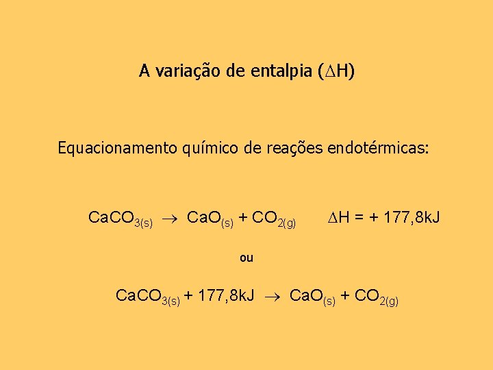A variação de entalpia ( H) Equacionamento químico de reações endotérmicas: Ca. CO 3(s)