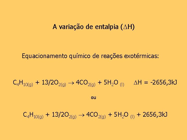 A variação de entalpia ( H) Equacionamento químico de reações exotérmicas: C 4 H