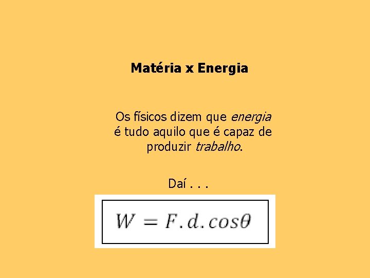 Matéria x Energia Os físicos dizem que energia é tudo aquilo que é capaz