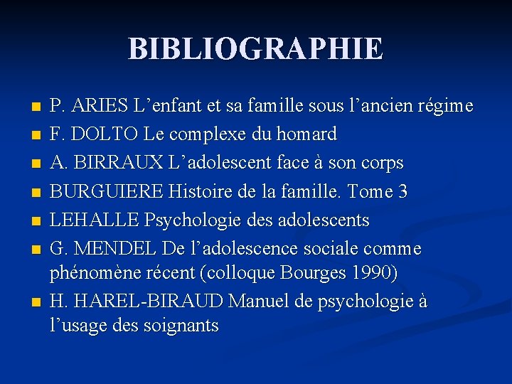 BIBLIOGRAPHIE n n n n P. ARIES L’enfant et sa famille sous l’ancien régime