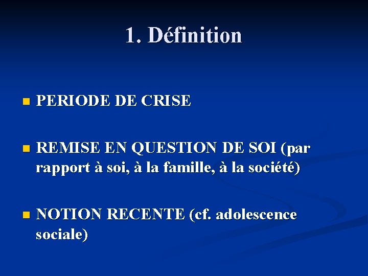 1. Définition n PERIODE DE CRISE n REMISE EN QUESTION DE SOI (par rapport