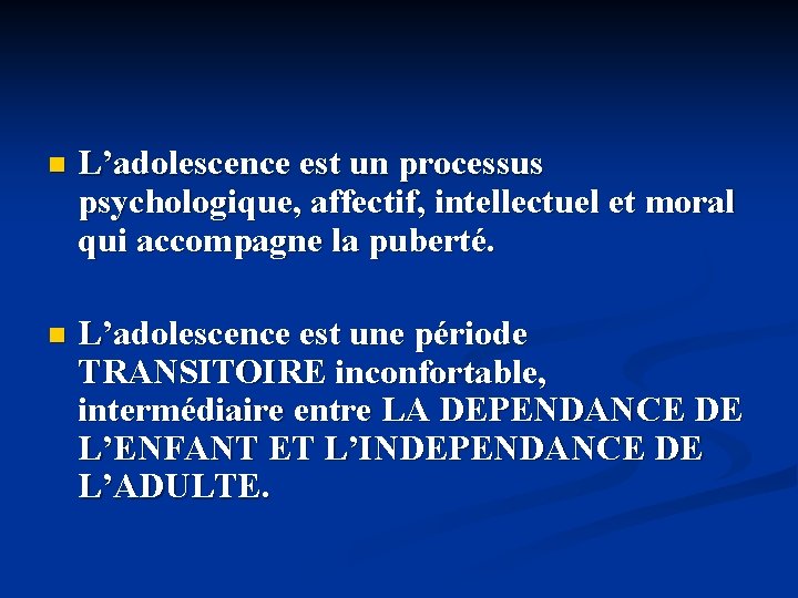 n L’adolescence est un processus psychologique, affectif, intellectuel et moral qui accompagne la puberté.