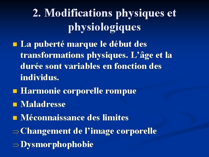 2. Modifications physiques et physiologiques La puberté marque le début des transformations physiques. L’âge