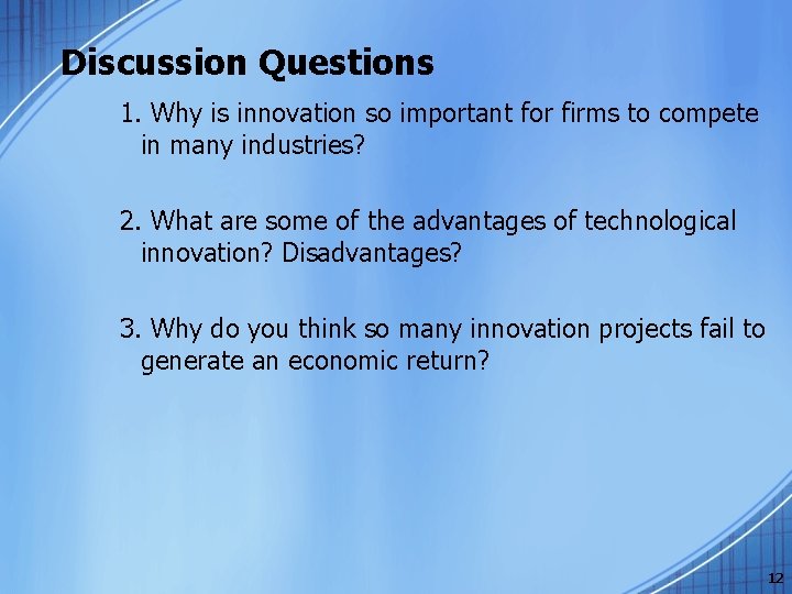 Discussion Questions 1. Why is innovation so important for firms to compete in many