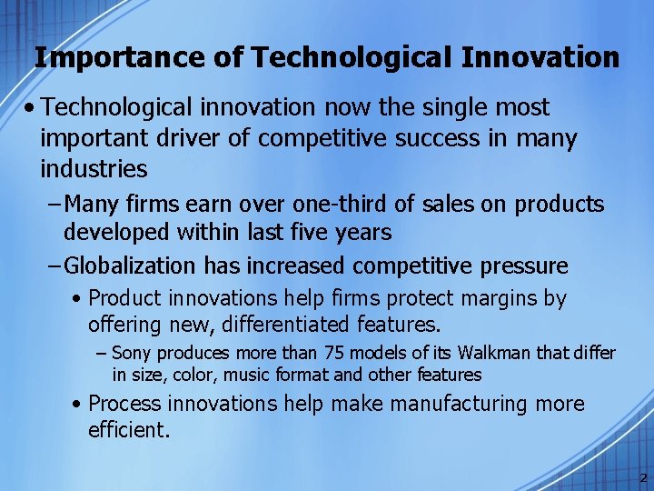 Importance of Technological Innovation • Technological innovation now the single most important driver of