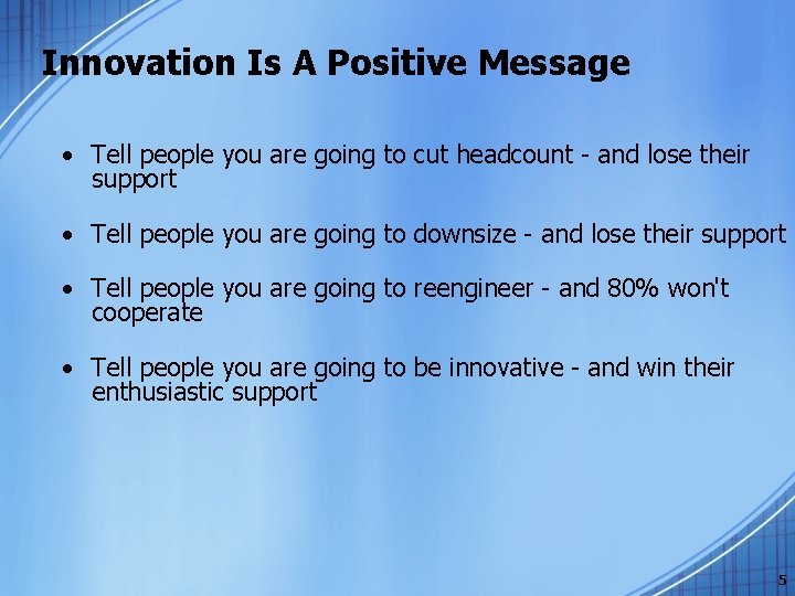 Innovation Is A Positive Message • Tell people you are going to cut headcount