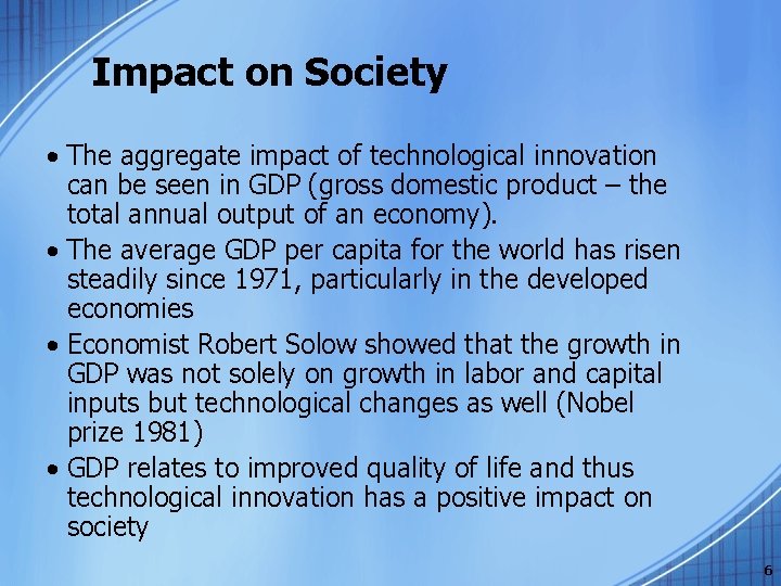 Impact on Society • The aggregate impact of technological innovation can be seen in