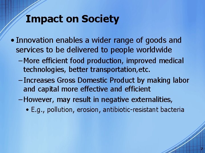 Impact on Society • Innovation enables a wider range of goods and services to