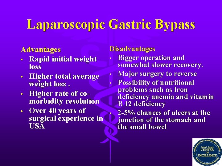 Laparoscopic Gastric Bypass Disadvantages Advantages • Bigger operation and • Rapid initial weight somewhat