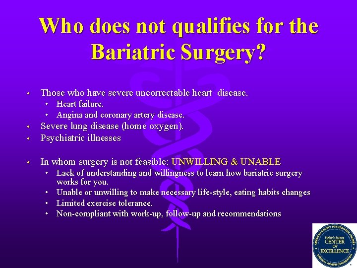 Who does not qualifies for the Bariatric Surgery? • Those who have severe uncorrectable