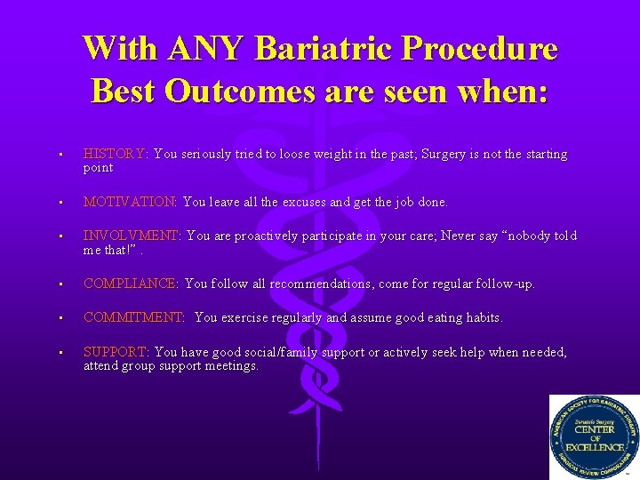With ANY Bariatric Procedure Best Outcomes are seen when: • HISTORY: You seriously tried