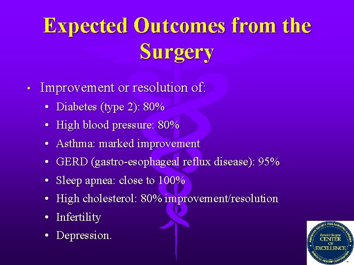 Expected Outcomes from the Surgery • Improvement or resolution of: • Diabetes (type 2):