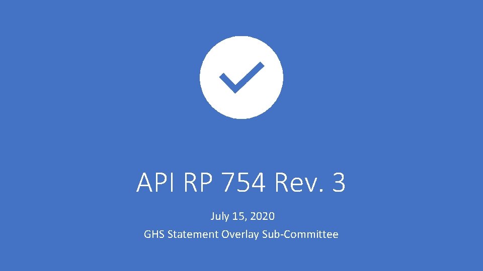 API RP 754 Rev. 3 July 15, 2020 GHS Statement Overlay Sub-Committee API RP 754 Rev. 3 July 15, 2020 GHS Statement Overlay Sub-Committee