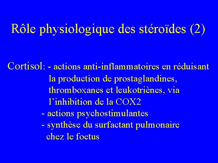 Rôle physiologique des stéroïdes (2) Cortisol: - actions anti-inflammatoires en réduisant la production de