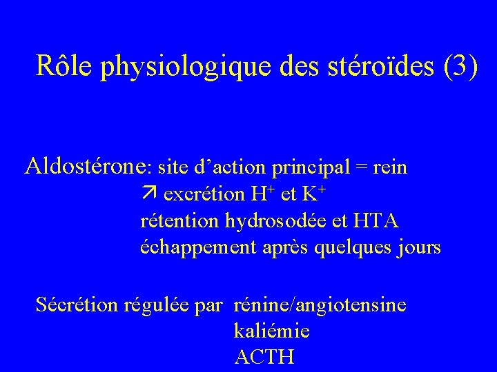 Rôle physiologique des stéroïdes (3) Aldostérone: site d’action principal = rein excrétion H+ et