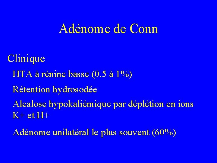 Adénome de Conn Clinique HTA à rénine basse (0. 5 à 1%) Rétention hydrosodée
