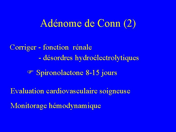 Adénome de Conn (2) Corriger - fonction rénale - désordres hydroélectrolytiques Spironolactone 8 -15