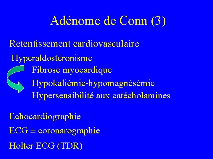 Adénome de Conn (3) Retentissement cardiovasculaire Hyperaldostéronisme Fibrose myocardique Hypokaliémie-hypomagnésémie Hypersensibilité aux catécholamines Echocardiographie